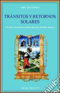 Transitos y retornos solares. Un nuevo sistema de analisis para dos metodos antiguos libro di Discepolo Ciro