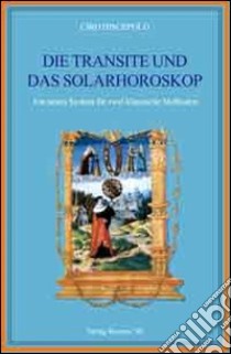 Die transite und das solarhoroskop. Ein neues system fur zwei klassische methoden libro di Discepolo Ciro