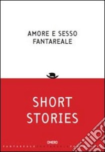Amore e sesso fantareale. Short stories libro