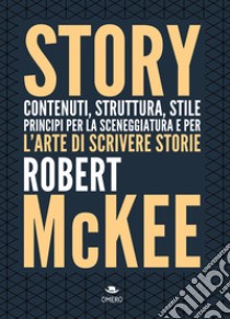 Story. Contenuti, struttura, stile, principi per la sceneggiatura e per l'arte di scrivere storie libro di McKee Robert