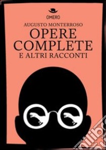 Opere complete e altri racconti libro di Monterroso Augusto