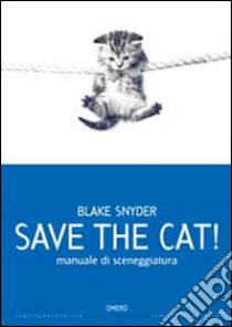 Save the cat! Manuale di sceneggiatura libro di Snyde Blake