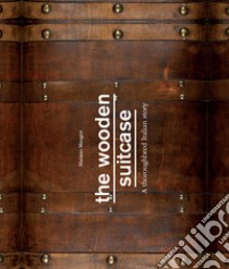 The wooden suitcase. A thoroughbred italian story libro di Maugeri Mariano