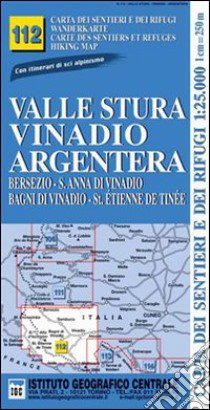 Carta n. 112 Valle Stura, Vinadio, Argentera 1:25.000. Carta dei sentieri e dei rifugi. Serie monti libro