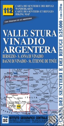 Carta n. 112 Valle Stura, Vinadio Argentera 1:25.000. Carta dei rifugi. Serie monti libro