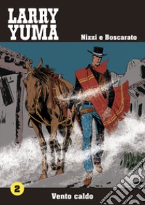 Vento caldo. Larry Yuma. Vol. 2 libro di Nizzi Claudio; Boscarato Carlo