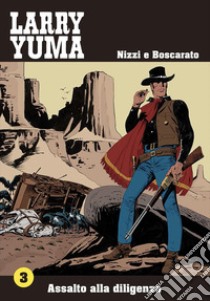 Assalto alla diligenza. Larry Yuma. Vol. 3 libro di Nizzi Claudio; Boscarato Carlo