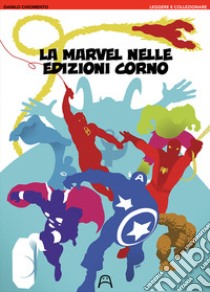 La Marvel nelle edizioni Corno libro di Chiomento Danilo