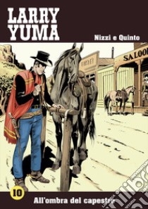 All'ombra del capestro. Larry Yuma. Vol. 10 libro di Nizzi Claudio; Guarino R. (cur.)