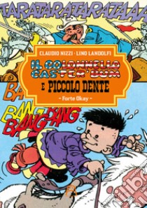 Il colonnello Caster'Bum e Piccolo Dente. Vol. 1: Fort Okay libro di Nizzi Claudio