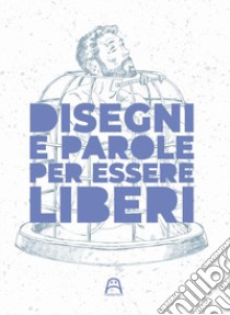 Disegni e parole per essere liberi. Ediz. illustrata libro di Guarino R. (cur.)