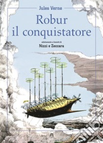 Robur il conquistatore libro di Verne Jules; Nizzi C. (cur.); Zeccara N. (cur.)