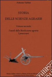 Storia delle scienze agrarie. Vol. 2: I secoli della rivoluzione agraria. I percursori libro di Saltini Antonio