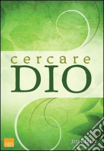 Cercare Dio. Guida per chi è alla ricerca libro di Elliff Jim; Artioli A. (cur.); Siccardo D. (cur.)