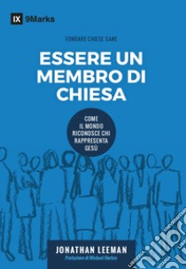 Essere un membro di chiesa libro di Leeman Johnathan; Artioli A. (cur.)