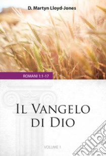 Il Vangelo di Dio. Romani 1:1-17. Vol. 1 libro di Lloyd-Jones Martyn