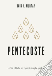 Pentecoste. Le basi bibliche per capire il risveglio spirituale libro di Murray Iain H.