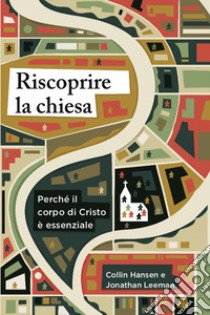 Riscoprire la chiesa. Perché il corpo di Cristo è essenziale libro di Hansen Collin; Leeman Jonathan; Capperucci G. (cur.)