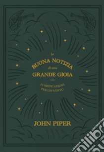 La buona notizia di una grande gioia. 25 meditazioni per l'Avvento libro di Piper John