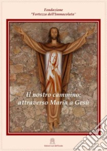 Il nostro cammino: attraverso Maria a Gesù. Ediz. multilingue libro di Fondazione 