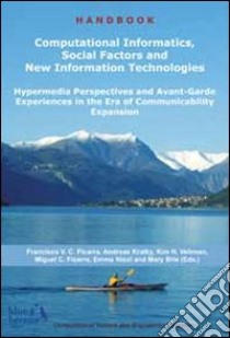 Computational informatics, social factors and new information technologies. Hypermedia perspectives and avant-garde experiences in the era of communicability... libro