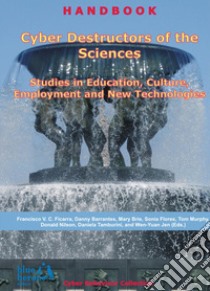 Cyber destructors of the sciences: studies in education, culture, employment and new technologies libro