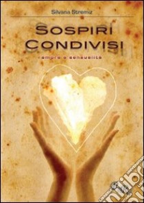 Sospiri condivisi. Amore e sensualità libro di Stremiz Silvana