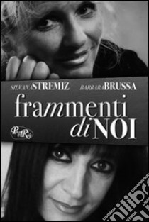 Frammenti di noi libro di Stremiz Silvana; Brussa Barbara