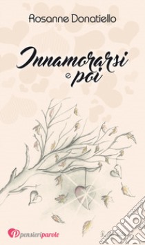 Innamorarsi e poi libro di Donatiello Rosanne