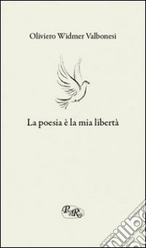 La poesia è la mia libertà libro di Valbonesi Oliviero Widmer