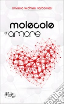 Molecole d'amore libro di Valbonesi Oliviero Widmer