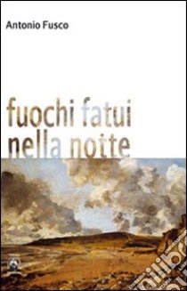 Fuochi fatui nella notte libro di Fusco Antonio