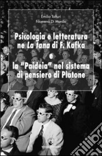 Psicologia e letteratura ne «La tana» di Franz Kafka e la «paideia» nel sistema di pensiero di Platone libro di Di Mundo Filomena; Taffuri Emilia