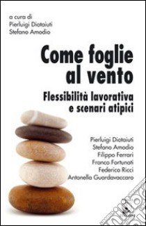 Come foglie al vento. Flessibilità lavorativa e scenari atipici libro di Diotiaiuti P. (cur.); Amodio S. (cur.)