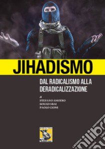 Jihadismo. Dal radicalismo alla deradicalizzazione libro di Cioni Paolo; Amodio Stefano; Sbai Souad