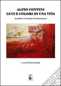 Alfio Contini. Luci e colori di una vita libro di Guida G. (cur.)