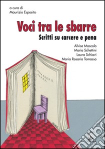 Voci tra le sbarre. Scritti sul carcere e pena libro di Esposito M. (cur.)