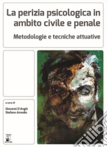 La perizia psicologica in ambito civile e penale. Metodologie e tecniche attuative libro di D'angiò G. (cur.); Amodio S. (cur.)