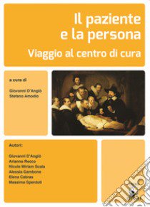 Il paziente e la persona. Viaggio al centro della cura libro di D'angiò G. (cur.); Amodio S. (cur.)