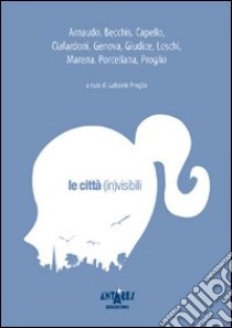 Le città (in)visibili libro di Proglio G. (cur.)