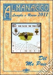 Almanacco delle Langhe e del Roero 2011. Dël me pais libro di Boella Carla