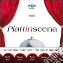 Piattinscena. Lo show della buona cucina-The show of good food. Ediz. bilingue libro di Boella Carla