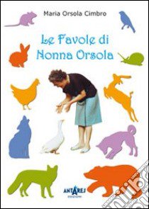 Le favole di nonna Orsola libro di Cimbro M. Orsola; Boella C. (cur.)