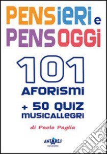 Pensieri e pensoggi. 101 aforismi e 50 quiz musicallegri libro di Paglia Paolo; Scoffone C. (cur.)