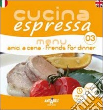 Cucina espressa. Menu amici a cena. Ediz. italiana e inglese libro di Canale Elisabetta; Boella C. (cur.)