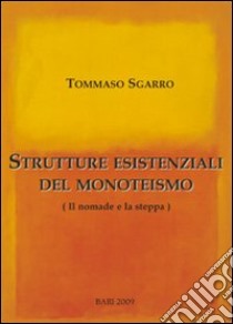 Strutture esistenziali del monoteismo. Il nomade e la steppa libro di Sgarro Tommaso