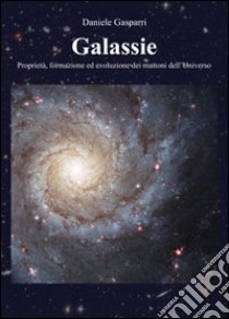 Galassie. Proprietà, formazione ed evoluzione dei mattoni dell'universo libro di Gasparri Daniele