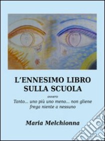 L'ennesimo libro sulla scuola libro di Melchionna Maria