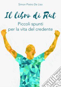 Il libro di Rut. Piccoli spunti per la vita del credente libro di De Liso Simon Pietro