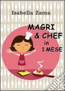 Magri & chef in 1 mese libro di Zama Isabella